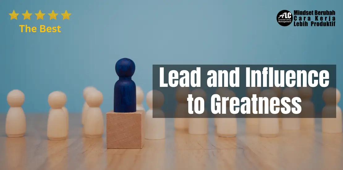 Lead and Influence to Greatness